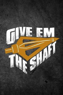 Book cover for Give Em The Shaft