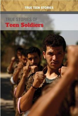 Cover of True Stories of Teen Soldiers