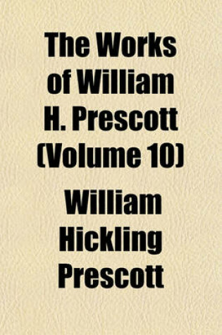 Cover of The Works of William H. Prescott (Volume 10)