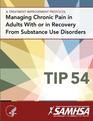 Book cover for Managing Chronic Pain in Adults with or in Recovery from Substance Use Disorders: Treatment Improvement Protocol Series (Tip 54)