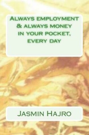 Cover of Always employment & always money in your pocket, every day