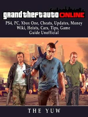 Book cover for Grand Theft Auto Online, Ps4, Pc, Xbox One, Cheats, Updates, Money, Wiki, Heists, Cars, Tips, Game Guide Unofficial