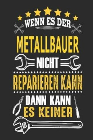 Cover of Wenn es der Metallbauer nicht reparieren kann dann kann es keiner