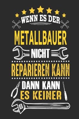 Book cover for Wenn es der Metallbauer nicht reparieren kann dann kann es keiner