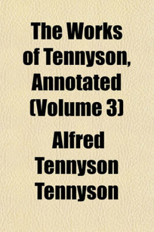 Cover of The Works of Tennyson, Annotated (Volume 3)