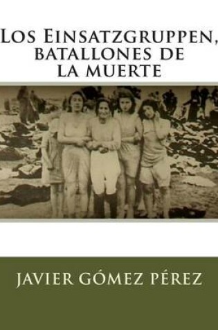 Cover of Los Einsatzgruppen, batallones de la muerte