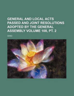 Book cover for General and Local Acts Passed and Joint Resolutions Adopted by the General Assembly Volume 108, PT. 2