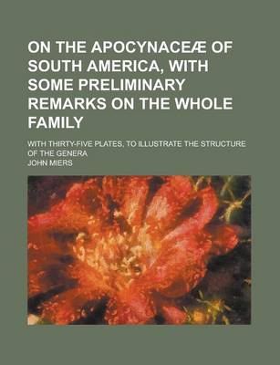 Book cover for On the Apocynaceae of South America, with Some Preliminary Remarks on the Whole Family; With Thirty-Five Plates, to Illustrate the Structure of the Genera