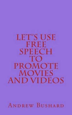 Book cover for Let's Use Free Speech to Promote Movies and Videos