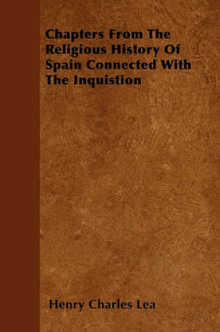 Cover of Chapters From The Religious History Of Spain Connected With The Inquistion