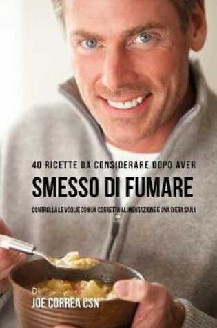 Cover of 40 Ricette Da Considerare Dopo Aver Smesso Di Fumare