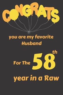 Book cover for Congrats You Are My Favorite Husband for the 58th Year in a Raw