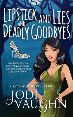 Book cover for Lipstick and Lies and Deadly Goodbyes