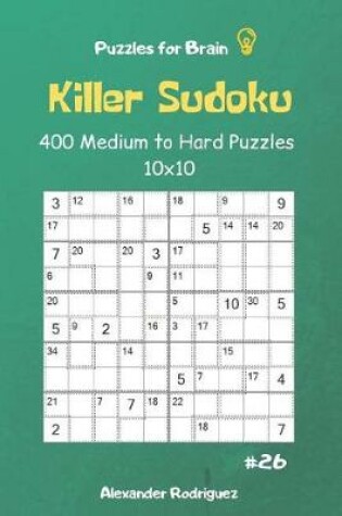 Cover of Puzzles for Brain - Killer Sudoku 400 Medium to Hard Puzzles 10x10 vol.26