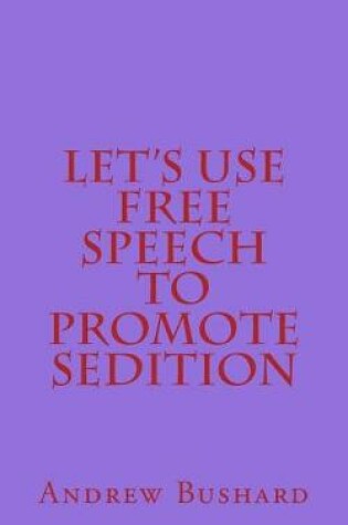 Cover of Let's Use Free Speech to Promote Sedition