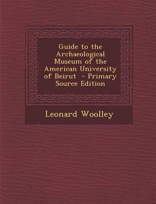 Book cover for Guide to the Archaeological Museum of the American University of Beirut - Primary Source Edition