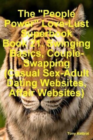 Cover of The "People Power" Love-Lust Superbook Book 21. Swinging Basics, Couple-Swapping (Casual Sex-Adult Dating Websites, Affair Websites)