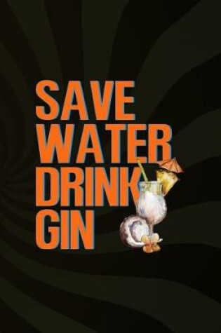 Cover of Save Water Drink Gin