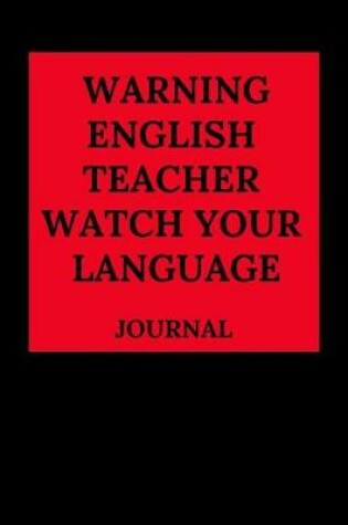 Cover of Warning English Teacher Watch Your Language Journal