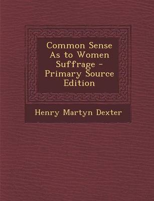 Book cover for Common Sense as to Women Suffrage - Primary Source Edition
