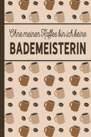 Cover of Ohne meinen Kaffee bin ich keine Bademeisterin