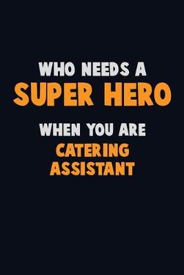 Book cover for Who Need A SUPER HERO, When You Are Catering Assistant