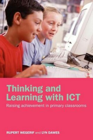 Cover of Thinking and Learning with Ict: Raising Achievement in Primary Classrooms