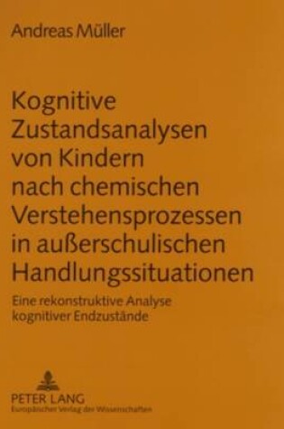 Cover of Kognitive Zustandsanalysen Von Kindern Nach Chemischen Verstehensprozessen in Ausserschulischen Handlungssituationen