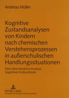 Book cover for Kognitive Zustandsanalysen Von Kindern Nach Chemischen Verstehensprozessen in Ausserschulischen Handlungssituationen