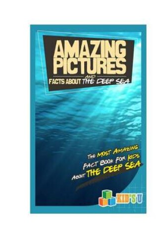 Cover of Amazing Pictures and Facts about the Deep Seas