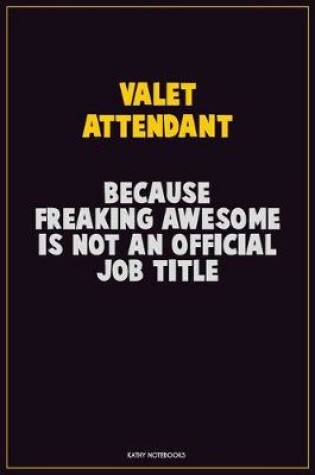 Cover of Valet Attendant, Because Freaking Awesome Is Not An Official Job Title