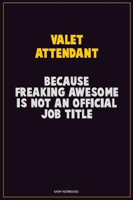 Book cover for Valet Attendant, Because Freaking Awesome Is Not An Official Job Title