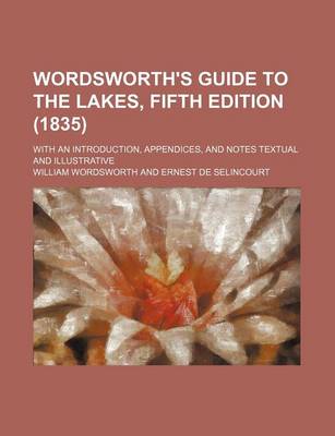 Book cover for Wordsworth's Guide to the Lakes, Fifth Edition (1835); With an Introduction, Appendices, and Notes Textual and Illustrative