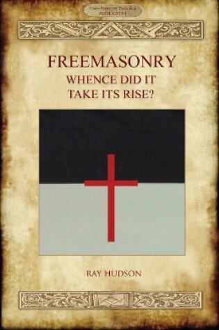 Cover of FREEMASONRY - Whence Did It Take Its Rise?