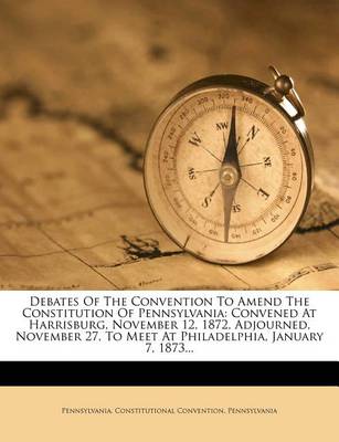 Book cover for Debates of the Convention to Amend the Constitution of Pennsylvania