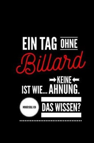 Cover of Ein Tag ohne Billard ist wie... keine Ahnung. Woher soll ich das Wissen ?