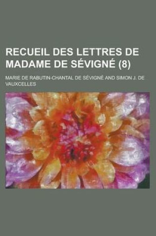 Cover of Recueil Des Lettres de Madame de Sevigne (8 )