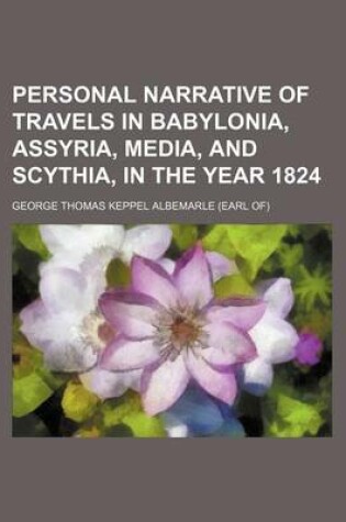 Cover of Personal Narrative of Travels in Babylonia, Assyria, Media, and Scythia, in the Year 1824 (Volume 2)