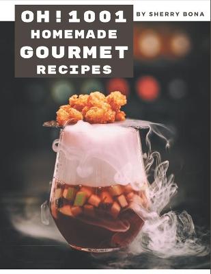 Book cover for Oh! 1001 Homemade Gourmet Recipes