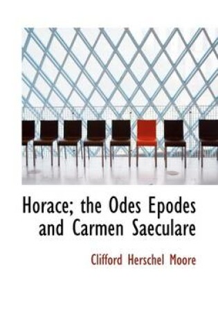 Cover of Horace; The Odes Epodes and Carmen Saeculare