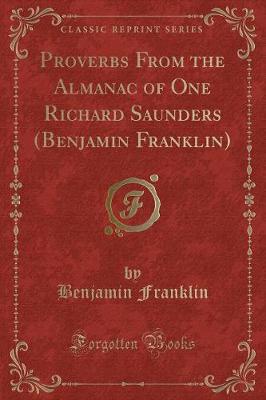 Book cover for Proverbs from the Almanac of One Richard Saunders (Benjamin Franklin) (Classic Reprint)