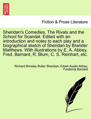 Book cover for Sheridan's Comedies. the Rivals and the School for Scandal. Edited with an Introduction and Notes to Each Play and a Biographical Sketch of Sheridan by Brander Matthews. with Illustrations by E. A. Abbey, Fred. Barnard, R. Blum, C. S. Reinhart, Etc.