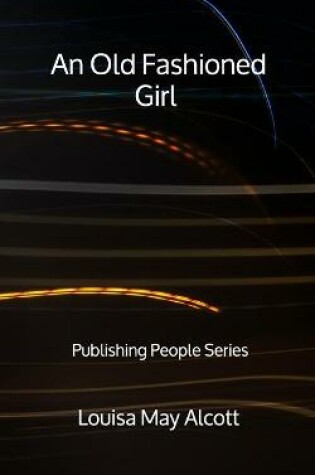 Cover of An Old Fashioned Girl - Publishing People Series