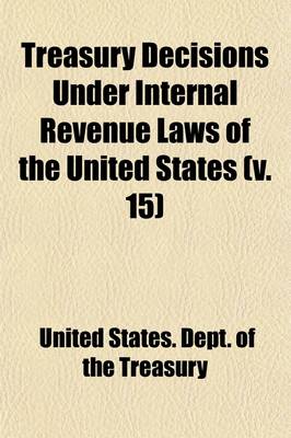 Book cover for Treasury Decisions Under Internal Revenue Laws of the United States (Volume 15)