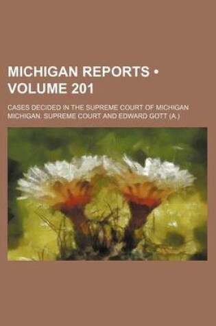 Cover of Michigan Reports (Volume 201); Cases Decided in the Supreme Court of Michigan