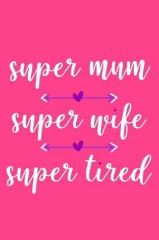Cover of Super Mum Super Wife Super Tired