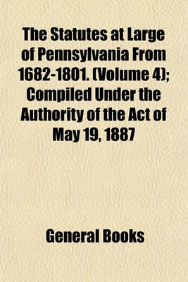 Book cover for The Statutes at Large of Pennsylvania from 1682-1801. (Volume 4); Compiled Under the Authority of the Act of May 19, 1887