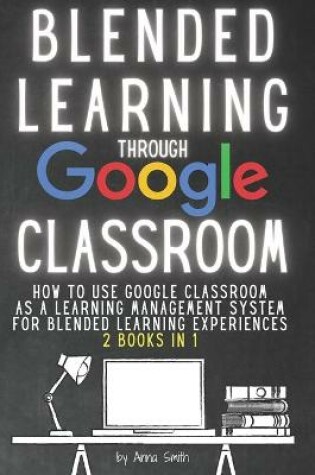 Cover of Blended Learning Through Google Classroom