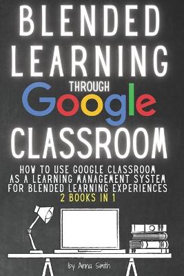 Book cover for Blended Learning Through Google Classroom