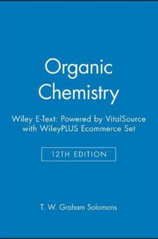 Cover of Organic Chemistry, 12e Wiley E-Text: Powered by Vitalsource with Wileyplus Ecommerce Set